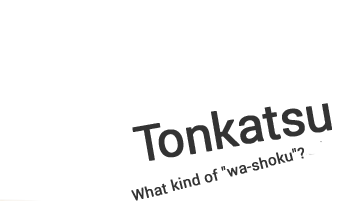 Tonkatsu About - What kind of 'wa-shoku'?