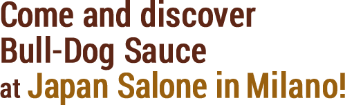 Come and discover Bull-Dog Sauce at Japan Salone in Milano!