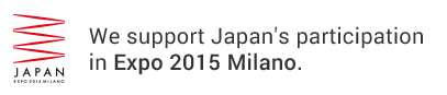 We support Japan's participation 
in Expo 2015 Milano.